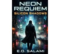 NEON REQUIEM: Book Two: Silicon Shadows: 2
