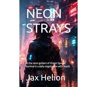 NEON STRAYS: In the neon gutters of Vireon Sprawl, survival is a daily negotiation with death. (NEON NIGHTS)