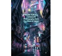 NEON TOKYO: Cyberpunk Photography from the Alleys of Japan
