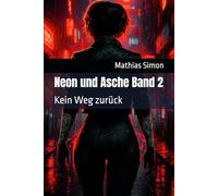 Neon und Asche Band 2: Kein Weg zurück (Neon und Asche: Die Chroniken des Zerbrochenen)