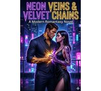 Neon Veins & Velvet Chains: A Modern Romantasy Novel