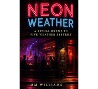 NEON WEATHER: A RITUAL DRAMA IN FIVE WEATHER SYSTEMS