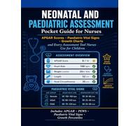 Neonatal and Pediatric Assessment Pocket Guide for Nurses.: APGAR Scores, Paediatric Vital Signs, Growth Charts, and Every Assessment Tool Nurses Use for Children.
