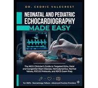 Neonatal and Pediatric Echocardiography Made Easy: The NICU Clinician's Guide to Targeted Echo, Fetal and Congenital Heart Disease, Hemodynamics, ... Fellows, and Advanced Practice Providers