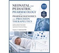 NEONATAL AND PEDIATRIC PHARMACOLOGY WITH PHARMACOGENOMICS AND PRECISION THERAPEUTICS: Evidence-Based Drug Therapy, Pharmacokinetics, and Clinical Applications in Infants and Children