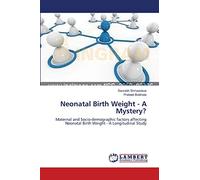 Neonatal Birth Weight - A Mystery?: Maternal and Socio-demographic factors affecting Neonatal Birth Weight - A Longitudinal Study
