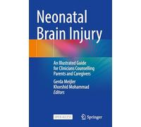 Neonatal Brain Injury: An Illustrated Guide for Clinicians Counselling Parents and Caregivers