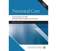 Neonatal Care: A Compendium of AAP Clinical Practice Guidelines and Policies (AAP Policy)