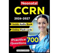 Neonatal CCRN Study Guide 2026-2027: Get Ready to Pass with 700 Practice Questions, Detailed Explanations, and Full Domain Coverage