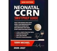 NEONATAL CCRN SWIFTPREP GUIDE: BUILT FOR NURSES WHO WANT MORE THAN MEMORIZATION-4 REALISTIC EXAMS WITH EXPLANATIONS THAT MAKE EVERY QUESTION MAKE SENSE. (Test Triumph Series)