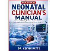 NEONATAL CLINICIAN’S MANUAL: Assessment, Stabilization, Monitoring, Developmental Care, Family Support, And Safe Transition Across Neonatal Settings