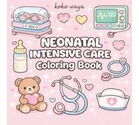 neonatal intensive care coloring book: A Heartfelt Journey Through Hospital Heroes, Tiny Fighters, and Cozy Creative Stress Relief