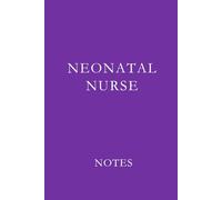 Neonatal Nurse Notes Purple: Essential Lined Journal for NICU and Neonatal Nurses to Stay Organized and Inspired