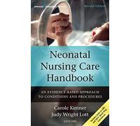 Neonatal Nursing Care Handbook: An Evidence-Based Approach to Conditions and Procedures