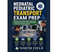 NEONATAL PEDIATRIC TRANSPORT EXAM PREPv: Newborn child critical transfer stabilization emergency movement decision framework and survival response protocols