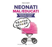 Neonati mal/educati. Crescere figli autonomi, responsabili e positivi, non piccoli tiranni (Tascabili Giunti. I bestseller)