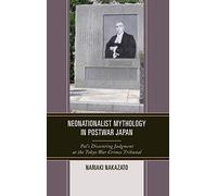 Neonationalist Mythology in Postwar Japan: Pal's Dissenting Judgment at the Tokyo War Crimes Tribunal (AsiaWorld)