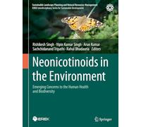 Neonicotinoids in the Environment: Emerging Concerns to the Human Health and Biodiversity (Sustainable Landscape Planning and Natural Resources Management)