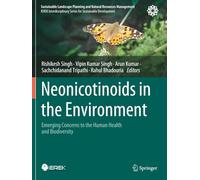 Neonicotinoids in the Environment: Emerging Concerns to the Human Health and Biodiversity (Sustainable Landscape Planning and Natural Resources Management)