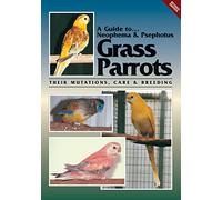Neophema and Psephotus Grass Parrots: Their Mutations, Care and Breeding (A Guide to)
