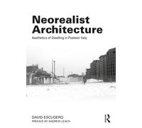 Neorealist Architecture : Aesthetics of Dwelling in Postwar Italy