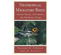Neotropical Migratory Birds: Natural History, Distribution, and Population Change (Society)