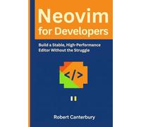 Neovim for Developers: Build a Stable, High-Performance Editor Without the Struggle