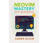Neovim Mastery: Crafting a High-Performance IDE with Lua, Treesitter, and Lazy.nvim: A Comprehensive Guide to Building Your Ultimate Developer ... Development Environments with Lua)