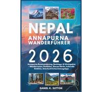 Nepal Annapurna Wanderführer 2026: Annapurna-Rundwanderung, Basislager & Schutzgebiet - Wanderrouten, Packlisten, Sherpa-Dörfer, kulturelle Einblicke, ... Quest Series: The Hiking Expeditions Guide)
