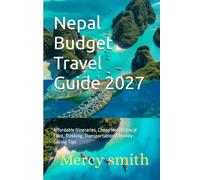Nepal Budget Travel Guide 2027: Affordable Itineraries, Cheap Hotels, Local Food, Trekking, Transportation & Money-Saving Tips