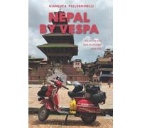 Nepal by Vespa: It's never too late to change your life - Illustrated edition 145 color photos