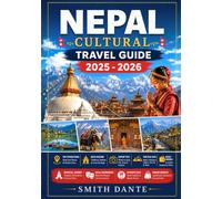 NEPAL CULTURAL TRAVEL GUIDE 2026 - 2027: Temples, Himalayan Festivals, Hindu and Buddhist Traditions, Street Food, Temples, Smart Itineraries, Markets (Culture Smart Travelers Guide)