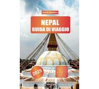 NEPAL GUIDA DI VIAGGIO 2025: Esplorando il Nepal: trekking sull'Annapurna, laghi Pokhara e templi storici di Kathmandu