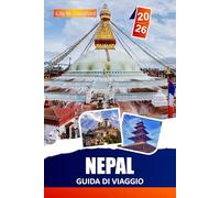 Nepal GUIDA DI VIAGGIO 2026: Esplora i sentieri himalayani, i templi antichi, i villaggi nascosti e scopri itinerari pratici per viaggiatori zaino in ... per chi visita l'Himalaya per la prima volta.