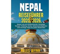 Nepal Reiseführer 2025/2026: Reisen wie ein Einheimischer: Himalaya, Tempel, Trekking, Kultur, Sehenswürdigkeiten und wichtige Tipps für jeden Reisenden