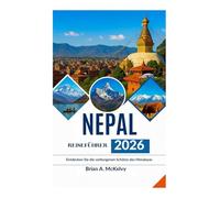 NEPAL-REISEFÜHRER 2026: Entdecken Sie die verborgenen Schätze des Himalayas
