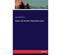 Nepal, the Ghurkas' Mysterious Land