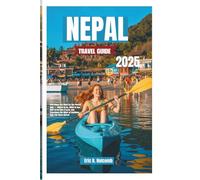 NEPAL TRAVEL GUIDE 2025: Everything You Need for the Perfect Stay - Where to Go, What to See, How to Eat Like a Local, and Experience the Heart of Southern Italy Like Never Before