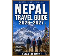 Nepal Travel Guide 2026-2027: Explore Kathmandu, Everest, Annapurna, Pokhara, Chitwan, Scenic Treks, Sacred Temples, Hidden Gems, Local Food & Essential Travel Tips