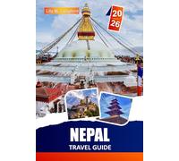 Nepal Travel Guide 2026: Explore Himalayan Trails, Ancient Temples, Hidden Villages and Practical Itineraries for Backpackers and First-Time Visitors