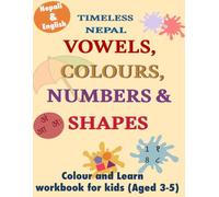 Nepali English Learning Book for Kids Aged 3-5: Learn Vowels, Colours, Numbers & Shapes- Bilingual Workbook (Timeless Nepal Learning Series)