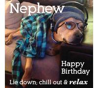 Nephew Birthday Card - Funny/Humorous Dog Design - Lie Down, Chill Out & Relax - Made in the UK - Eco-Friendly