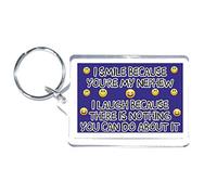 'Nephew Fun Gift - Novelty Keyring - I Smile Because You''re My Nephew I Laugh Because There is Nothing You Can Do About It - Nephew Present'