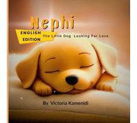 Nephi: The Little Dog Who Was Longing for Love English Edition: Bedtime Picture Book about Kindness, Hope & Belonging
