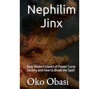 Nephilim Jinx: How Modern Giants of Power Curse Society and How to Break the Spell