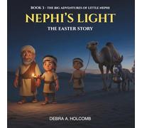 Nephi's Light: The Easter Story: A Christian Easter Picture Book for Children ages 5-9 About Faith, Prayer, Obedience, and the Resurrection of Jesus. (The Big Adventures of Little Nephi)