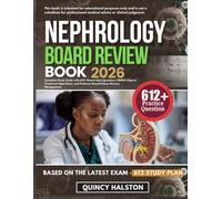 NEPHROLOGY BOARD REVIEW BOOK 2026: Complete Study Guide with 612+ Board-Style Questions, KDIGO-Aligned Treatment Algorithms, and Evidence-Based Kidney Disease Management