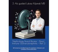 Nephrology Board Review - Pauci-Immune Glomerulonephritis - Part 2: 68 Consensus-Verified Cases for Updated, Unbiased, and Confident Clinical Education (Nephrology Board Review Cases and Questions)