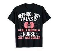 Nephrology Nurse Nurse Like a Normal Only Way Cooler T-Shirt