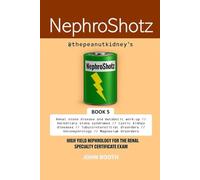 NephroShotz Book 5: High Yield Nephrology for the Renal Specialty Certificate Exam